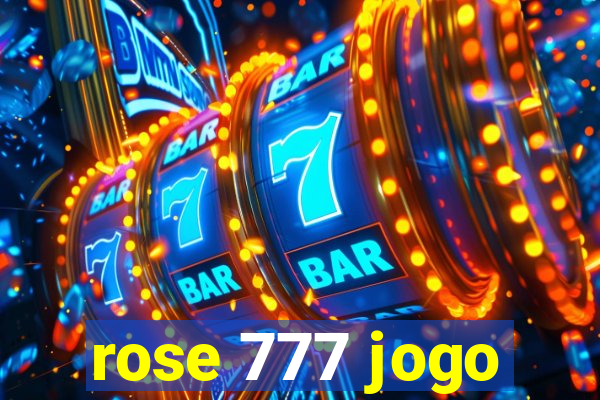 rose 777 jogo